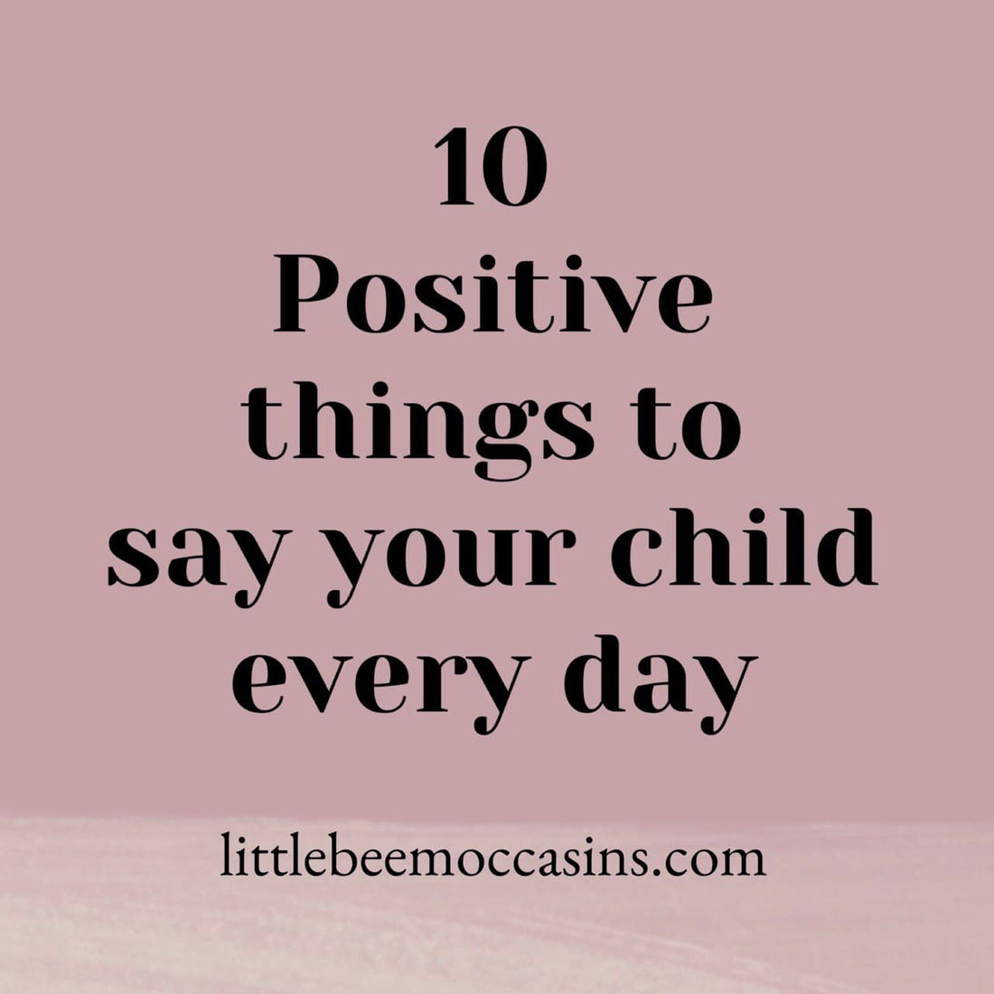 Positive things to say your child every day